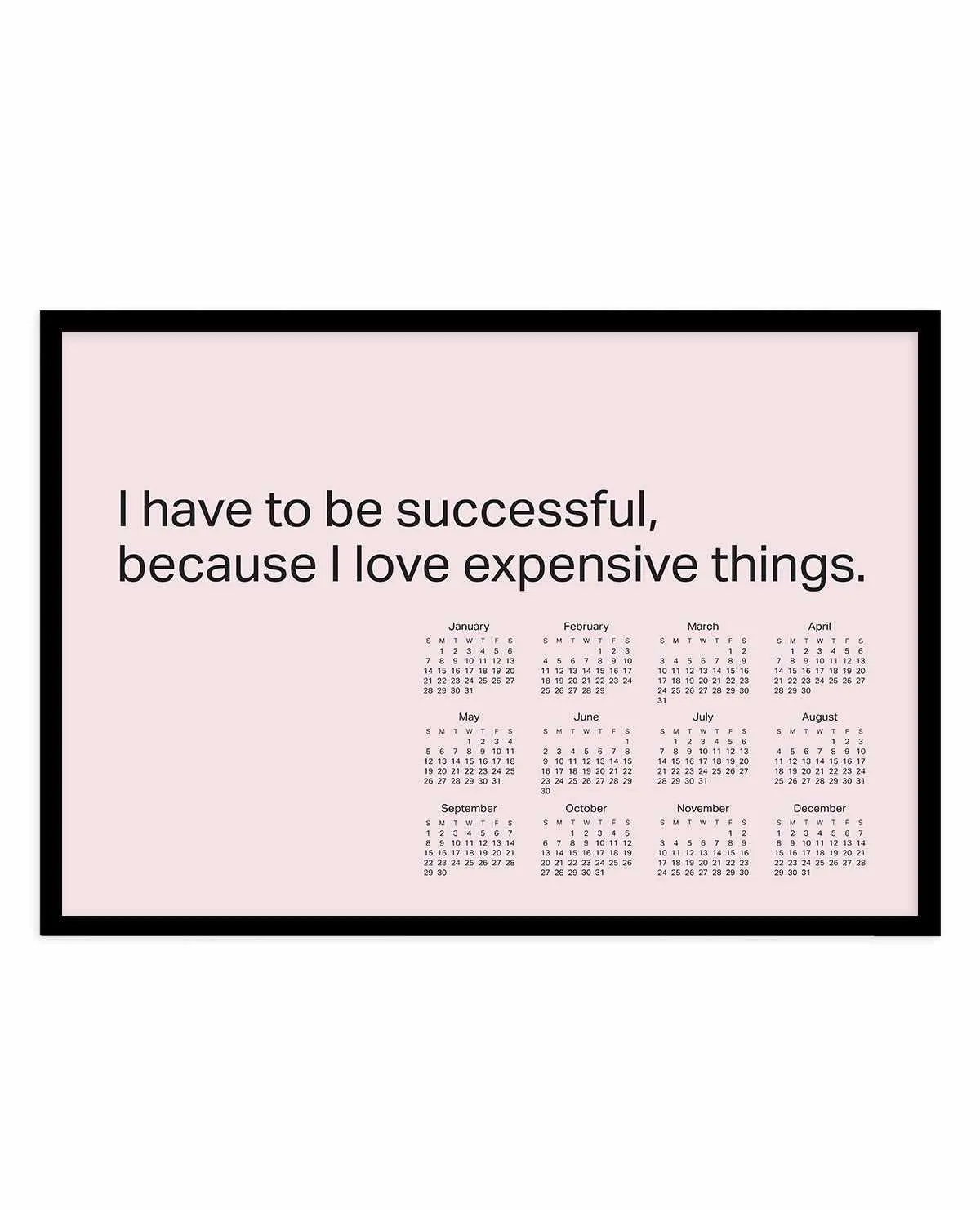 2024 I Have To Be Successful Because I Love Expensive Things Calendar - Pink | Art Print