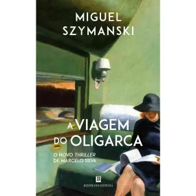 A Viagem do Oligarca de Miguel Szymanski