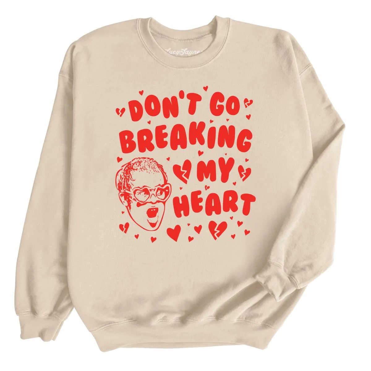 Don't Go Breaking My Heart Sweatshirt