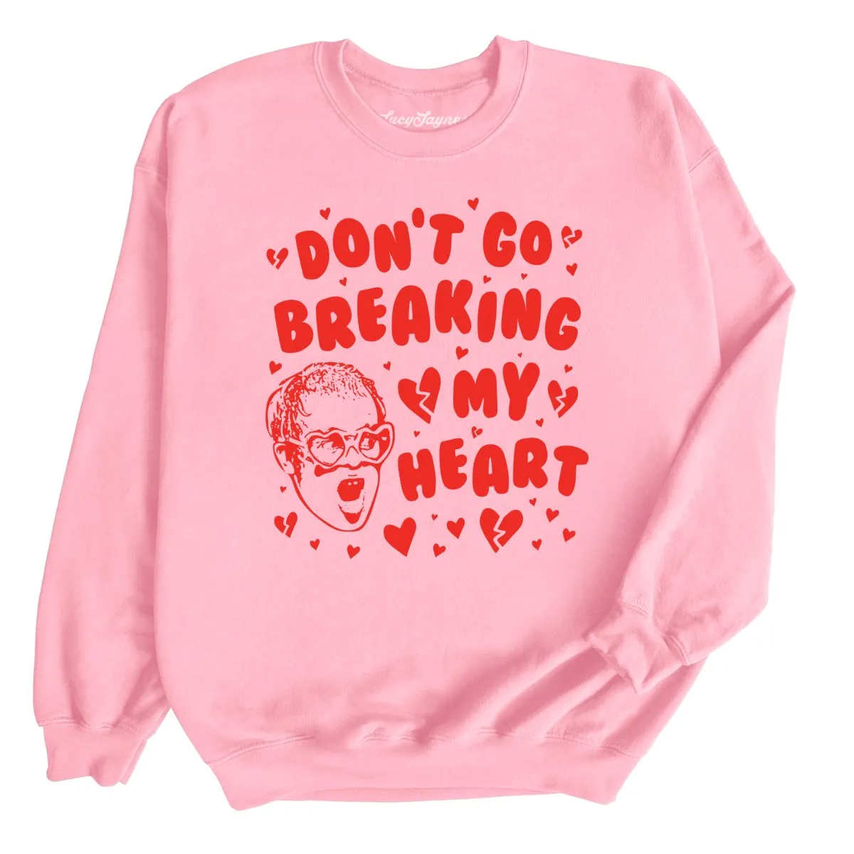 Don't Go Breaking My Heart Sweatshirt