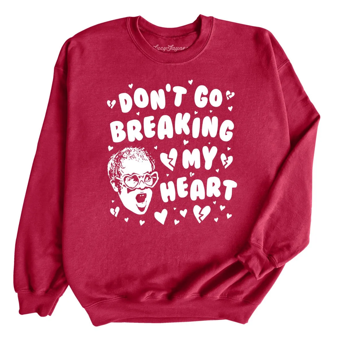 Don't Go Breaking My Heart Sweatshirt