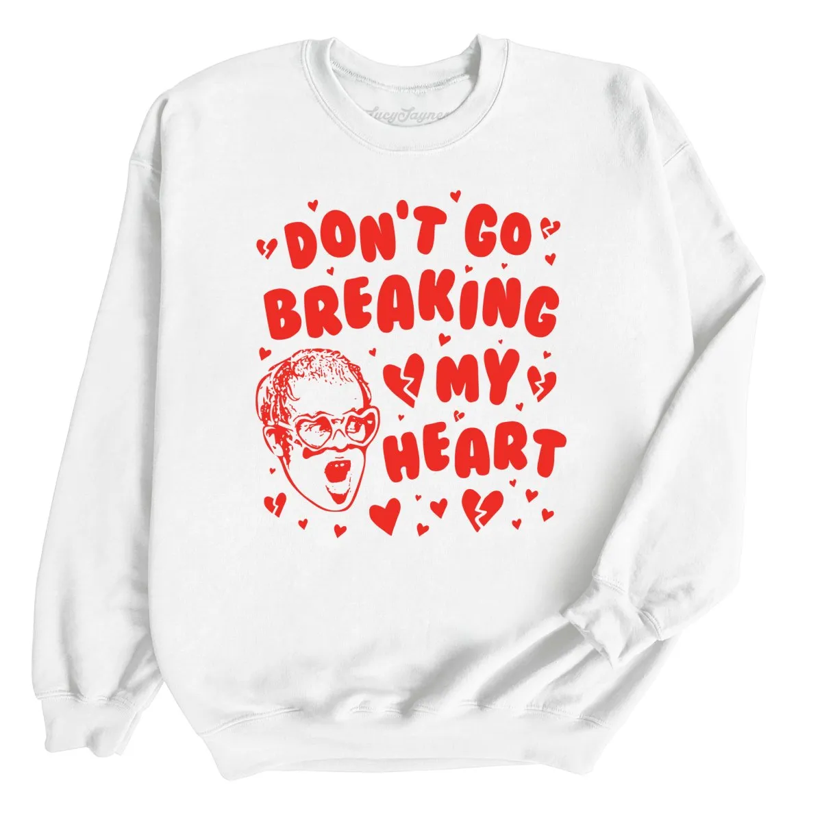 Don't Go Breaking My Heart Sweatshirt