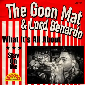 NEWS: The Goon Mat and Lord Benardo - 7" - What it's all about/Stay on me (VR717)